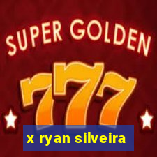 x ryan silveira